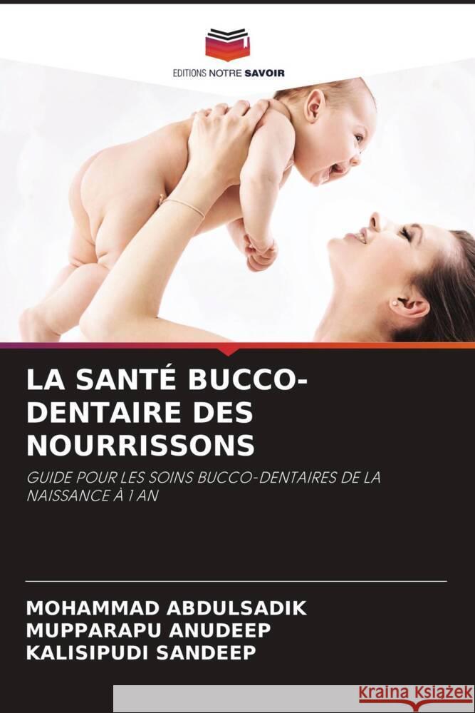 LA SANTÉ BUCCO-DENTAIRE DES NOURRISSONS Abdulsadik, Mohammad, Anudeep, Mupparapu, SANDEEP, KALISIPUDI 9786204565477