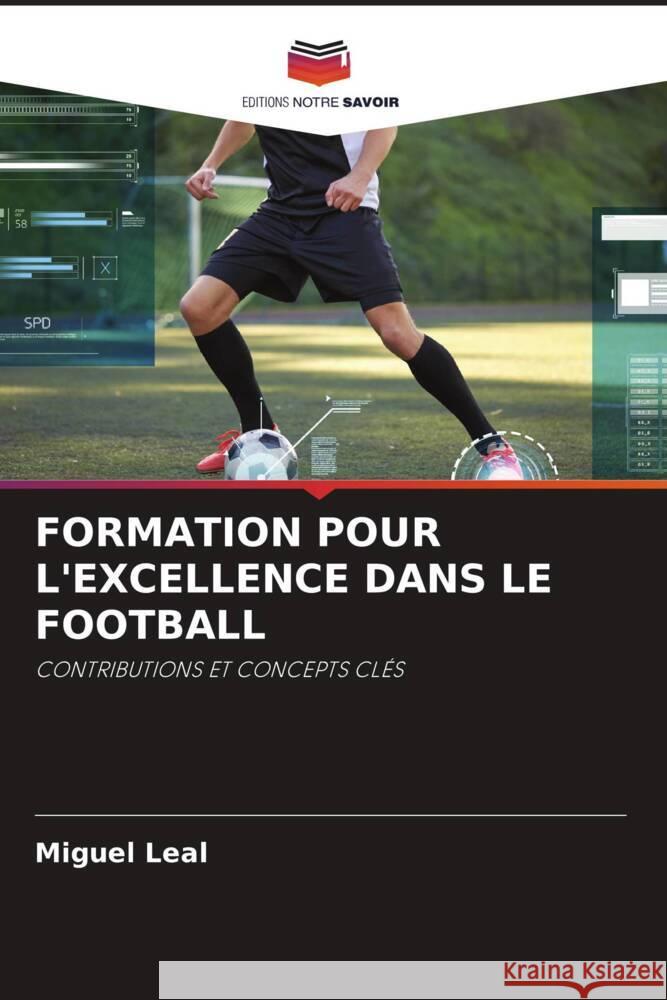 FORMATION POUR L'EXCELLENCE DANS LE FOOTBALL Leal, Miguel 9786204565507