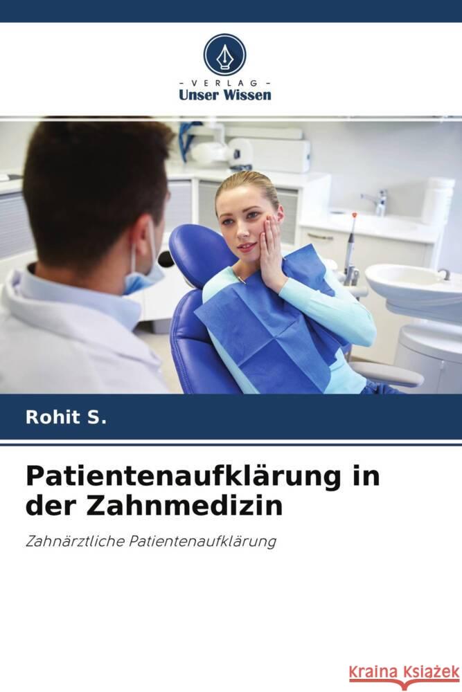 Patientenaufklärung in der Zahnmedizin S., Rohit 9786204565842 Verlag Unser Wissen