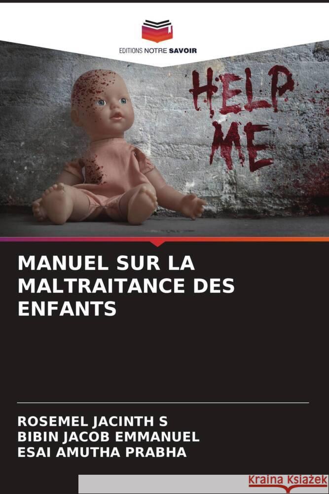 MANUEL SUR LA MALTRAITANCE DES ENFANTS JACINTH S, ROSEMEL, Emmanuel, Bibin Jacob, Prabha, Esai Amutha 9786204565927