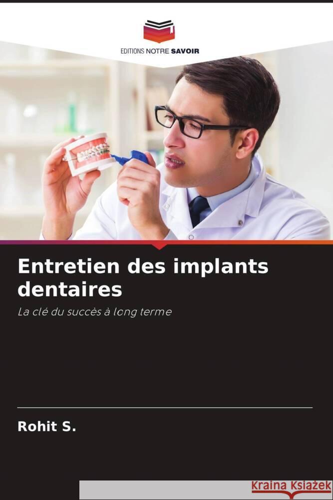 Entretien des implants dentaires S., Rohit 9786204565989 Editions Notre Savoir