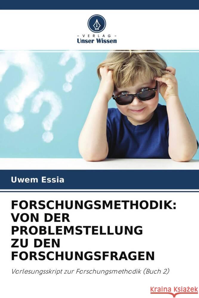 FORSCHUNGSMETHODIK: VON DER PROBLEMSTELLUNG ZU DEN FORSCHUNGSFRAGEN Essia, Uwem 9786204566276 Verlag Unser Wissen