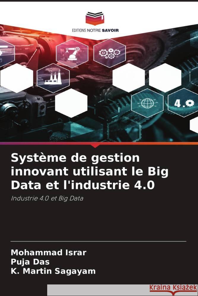 Système de gestion innovant utilisant le Big Data et l'industrie 4.0 Israr, Mohammad, Das, Puja, Sagayam, K. Martin 9786204566450 Editions Notre Savoir