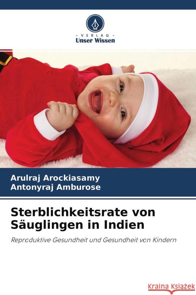 Sterblichkeitsrate von Säuglingen in Indien Arockiasamy, Arulraj, Amburose, Antonyraj 9786204566498