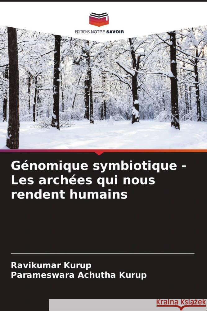 Génomique symbiotique - Les archées qui nous rendent humains Kurup, Ravikumar, Achutha Kurup, Parameswara 9786204566764 Editions Notre Savoir