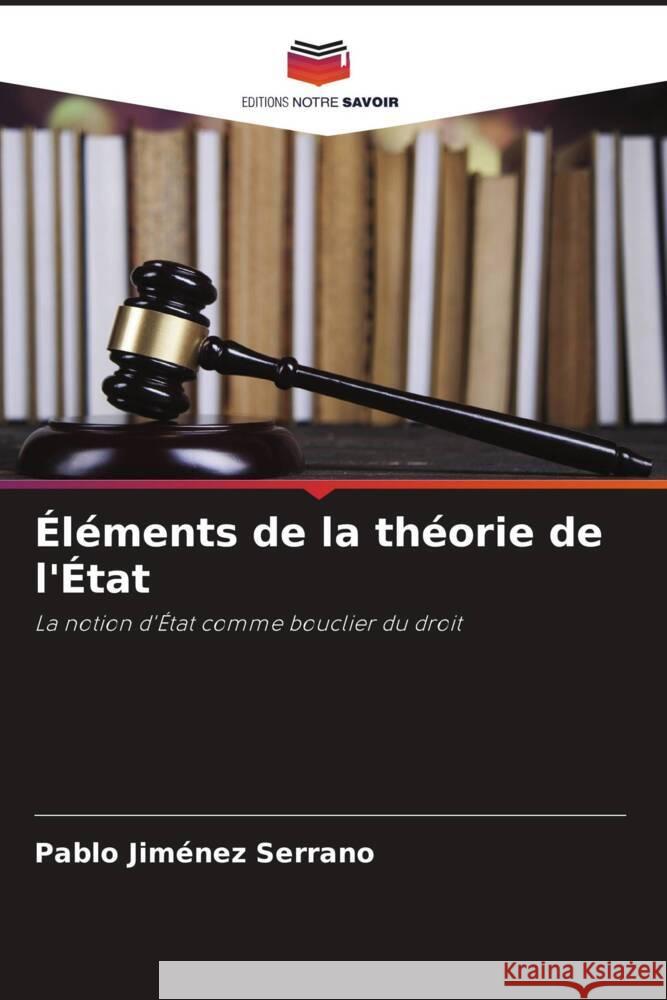 Éléments de la théorie de l'État Jiménez Serrano, Pablo 9786204567259