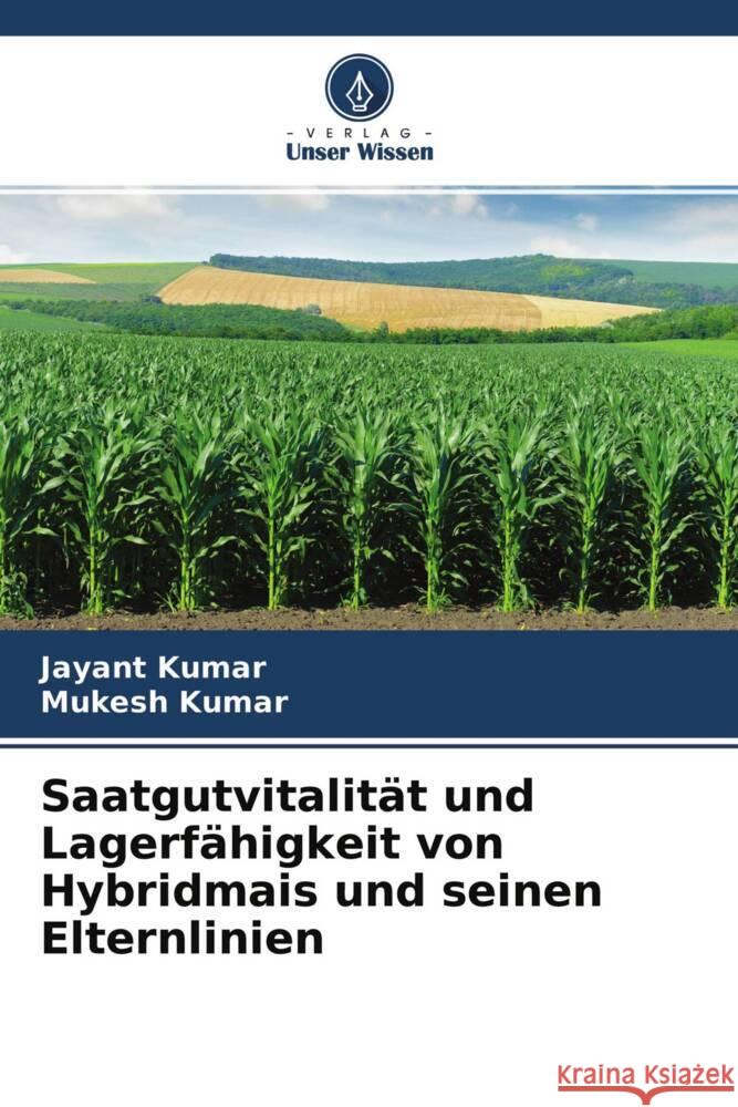 Saatgutvitalität und Lagerfähigkeit von Hybridmais und seinen Elternlinien Kumar, Jayant, Kumar, Mukesh 9786204568133