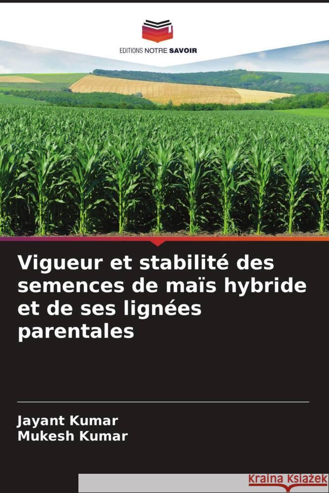 Vigueur et stabilité des semences de maïs hybride et de ses lignées parentales Kumar, Jayant, Kumar, Mukesh 9786204568157