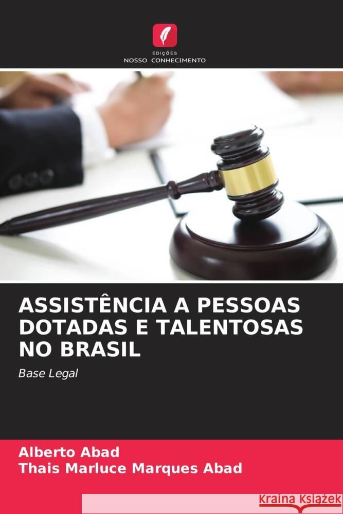 ASSISTÊNCIA A PESSOAS DOTADAS E TALENTOSAS NO BRASIL Abad, Alberto, Marques Abad, Thais Marluce 9786204568270 Edições Nosso Conhecimento