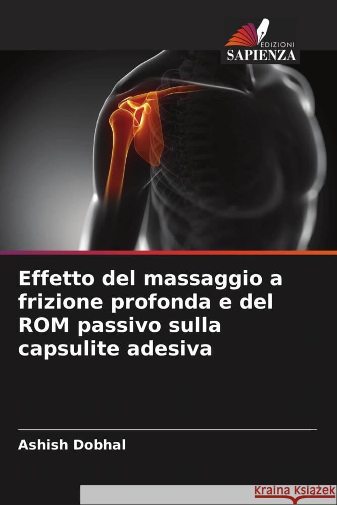 Effetto del massaggio a frizione profonda e del ROM passivo sulla capsulite adesiva Dobhal, Ashish 9786204568904 Edizioni Sapienza