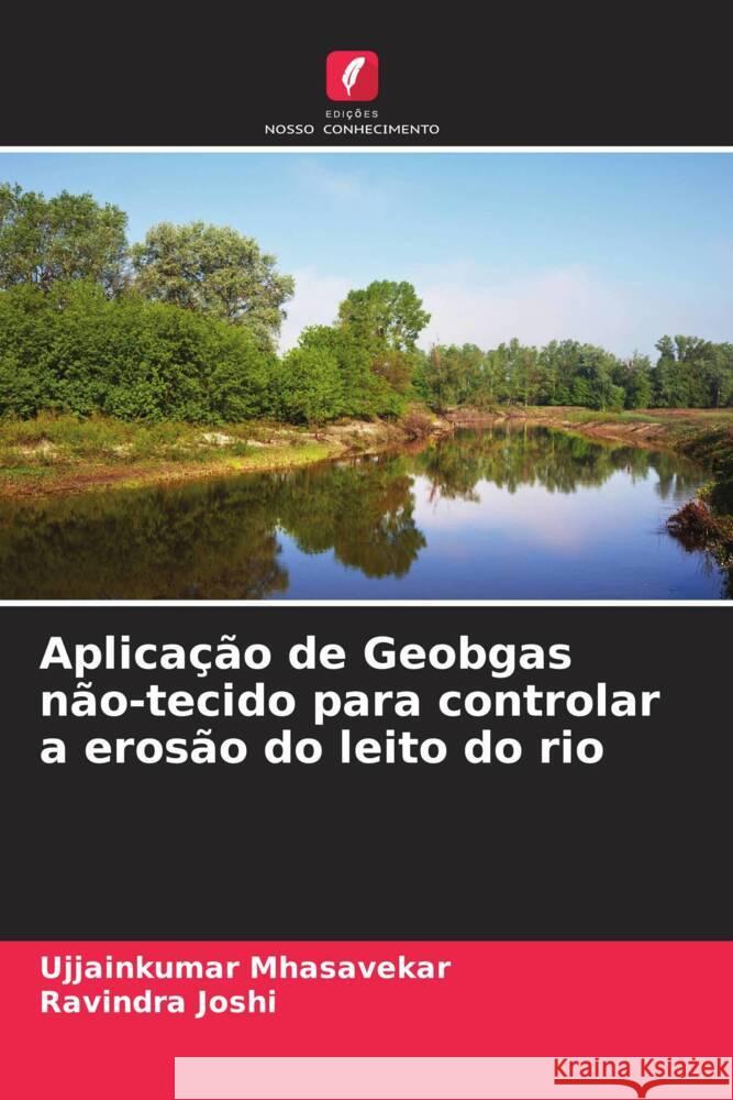 Aplicação de Geobgas não-tecido para controlar a erosão do leito do rio Mhasavekar, Ujjainkumar, Joshi, Ravindra 9786204569239