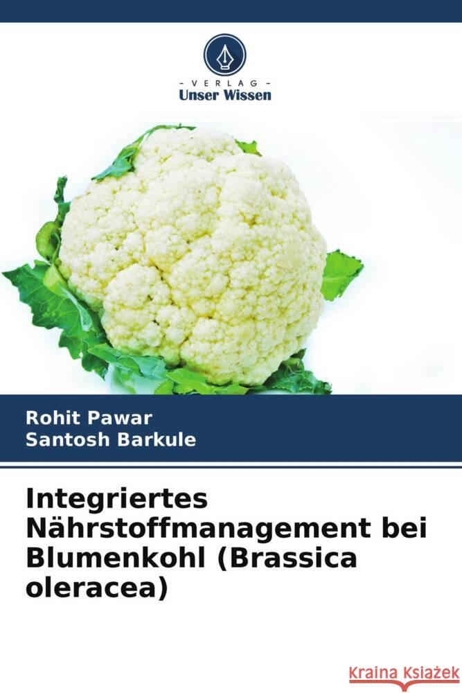 Integriertes Nährstoffmanagement bei Blumenkohl (Brassica oleracea) Pawar, Rohit, Barkule, Santosh 9786204569550