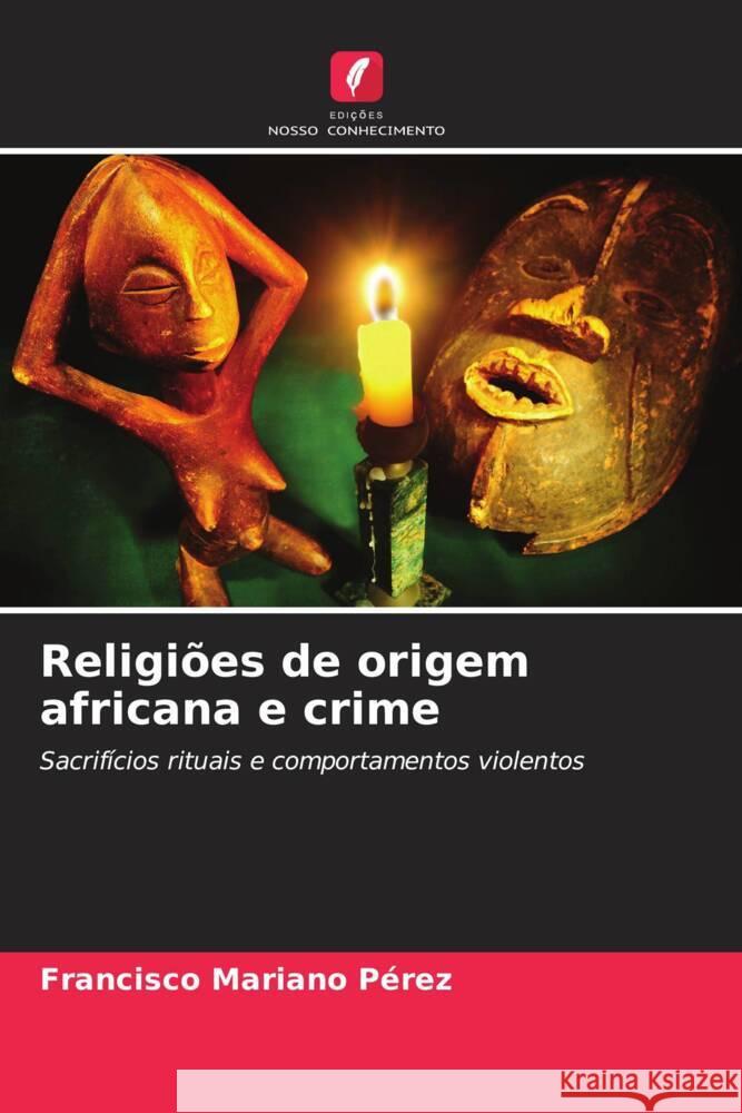 Religiões de origem africana e crime Pérez, Francisco Mariano 9786204569796