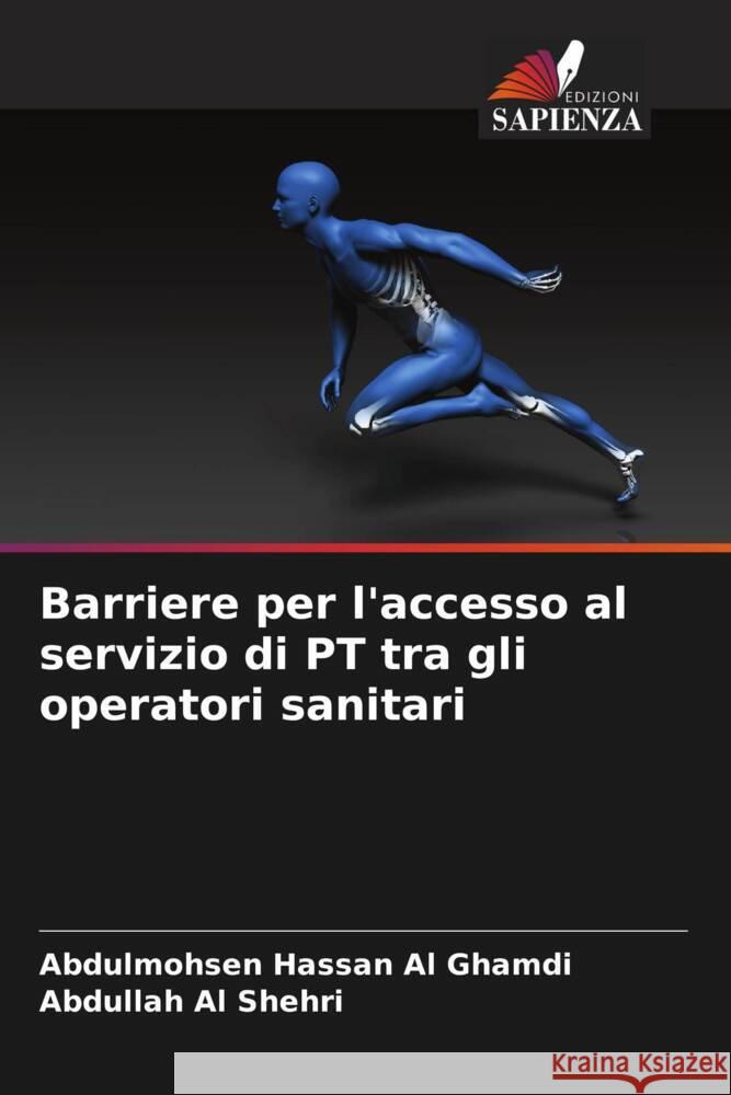 Barriere per l'accesso al servizio di PT tra gli operatori sanitari Al Ghamdi, Abdulmohsen Hassan, Al Shehri, Abdullah 9786204570129