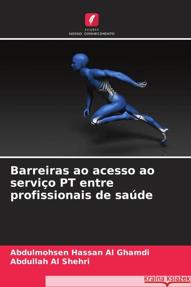 Barreiras ao acesso ao serviço PT entre profissionais de saúde Al Ghamdi, Abdulmohsen Hassan, Al Shehri, Abdullah 9786204570136