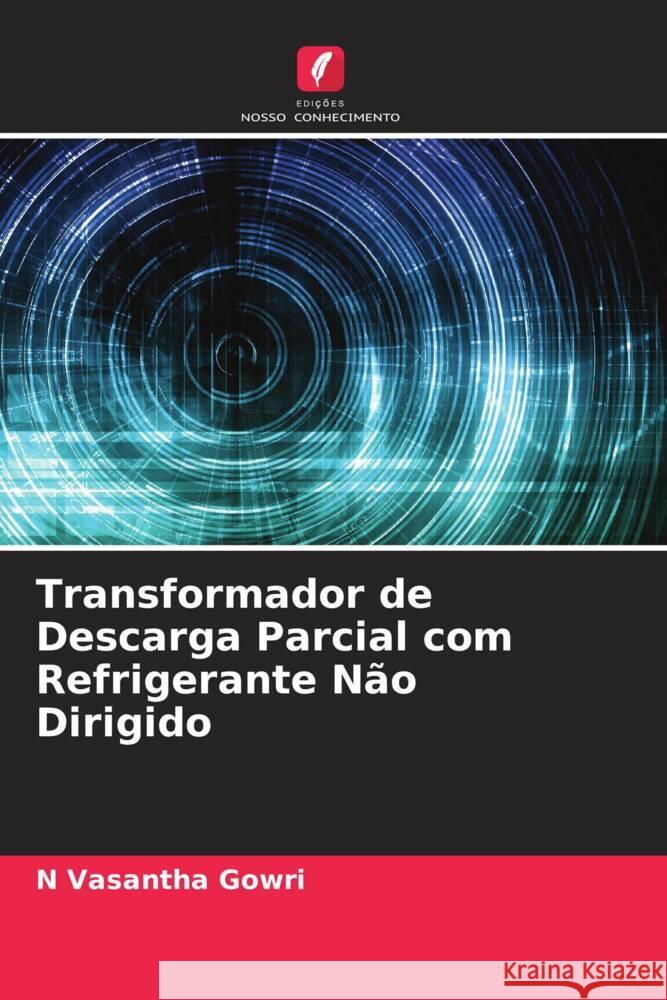 Transformador de Descarga Parcial com Refrigerante Não Dirigido Gowri, N Vasantha 9786204570198