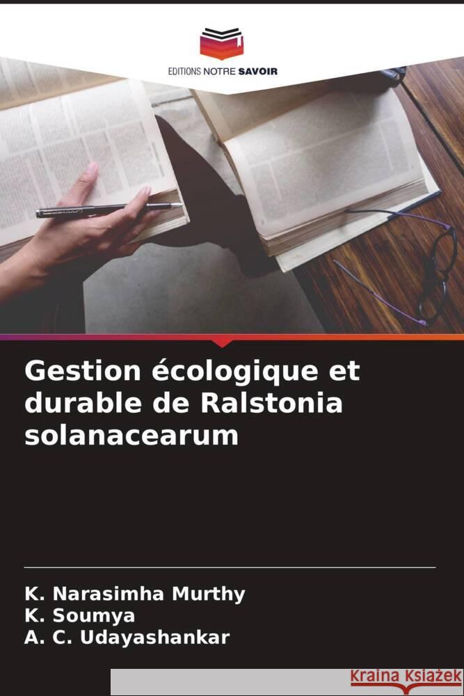 Gestion écologique et durable de Ralstonia solanacearum Narasimha Murthy, K., Soumya, K., Udayashankar, A. C. 9786204570297 Editions Notre Savoir