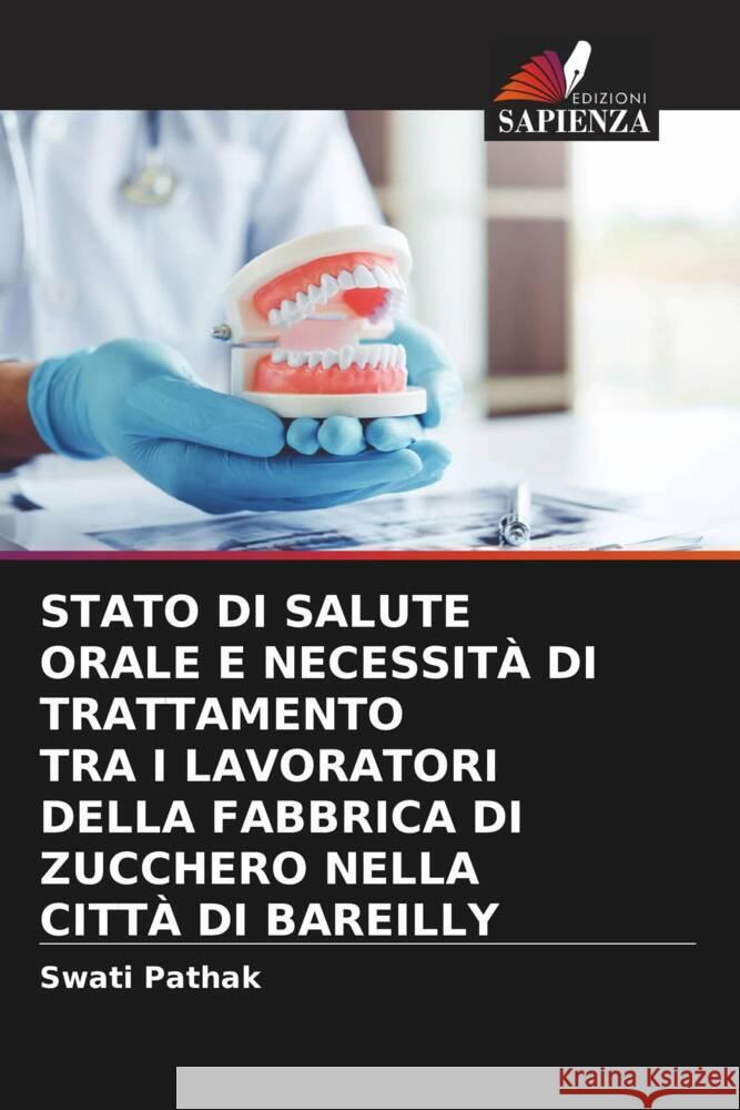 STATO DI SALUTE ORALE E NECESSITÀ DI TRATTAMENTO TRA I LAVORATORI DELLA FABBRICA DI ZUCCHERO NELLA CITTÀ DI BAREILLY Pathak, Swati 9786204570389