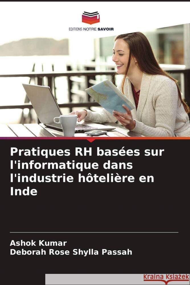 Pratiques RH basées sur l'informatique dans l'industrie hôtelière en Inde Kumar, Ashok, Shylla Passah, Deborah Rose 9786204570419 Editions Notre Savoir