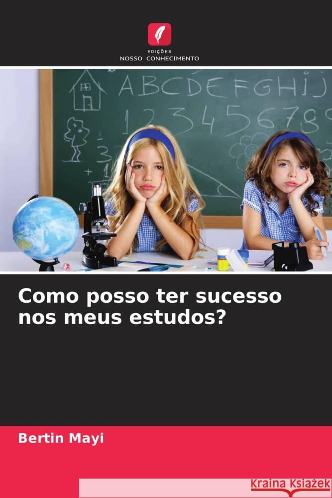 Como posso ter sucesso nos meus estudos? Mayi, Bertin 9786204571232