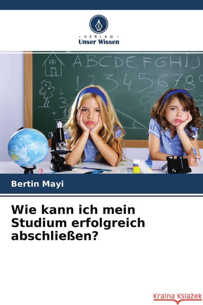 Wie kann ich mein Studium erfolgreich abschließen? Mayi, Bertin 9786204571249