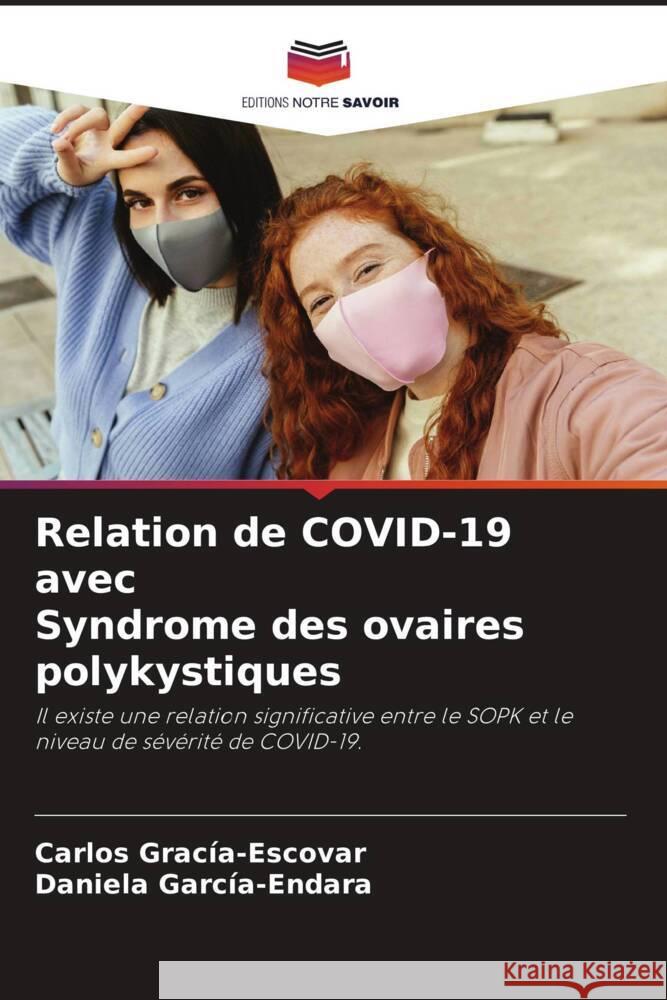 Relation de COVID-19 avec Syndrome des ovaires polykystiques Gracía-Escovar, Carlos, García-Endara, Daniela 9786204571430 Editions Notre Savoir