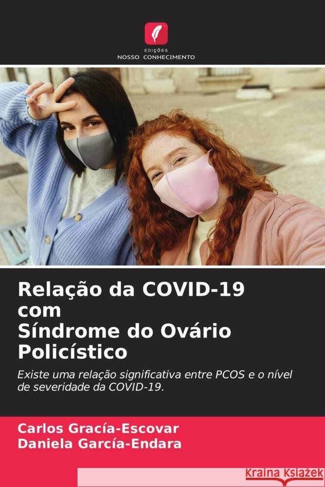 Relação da COVID-19 com Síndrome do Ovário Policístico Gracía-Escovar, Carlos, García-Endara, Daniela 9786204571447 Edições Nosso Conhecimento