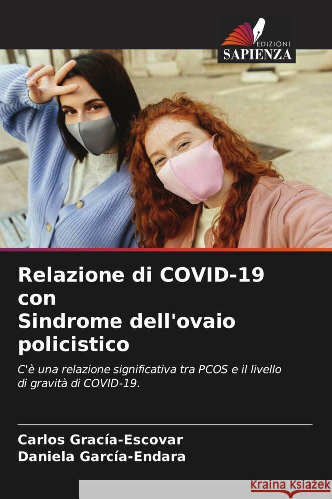 Relazione di COVID-19 con Sindrome dell'ovaio policistico Gracía-Escovar, Carlos, García-Endara, Daniela 9786204571461 Edizioni Sapienza