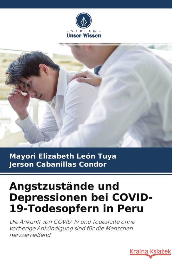 Angstzustände und Depressionen bei COVID-19-Todesopfern in Peru León Tuya, Mayori Elizabeth, Cabanillas Condor, Jerson 9786204571843 Verlag Unser Wissen