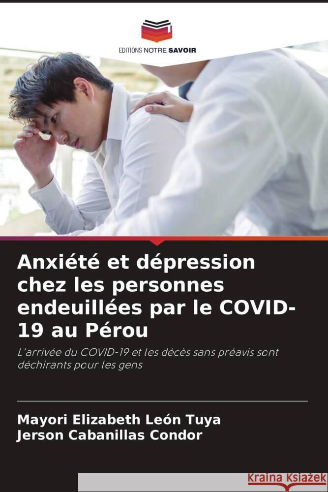 Anxiété et dépression chez les personnes endeuillées par le COVID-19 au Pérou León Tuya, Mayori Elizabeth, Cabanillas Condor, Jerson 9786204571867 Editions Notre Savoir