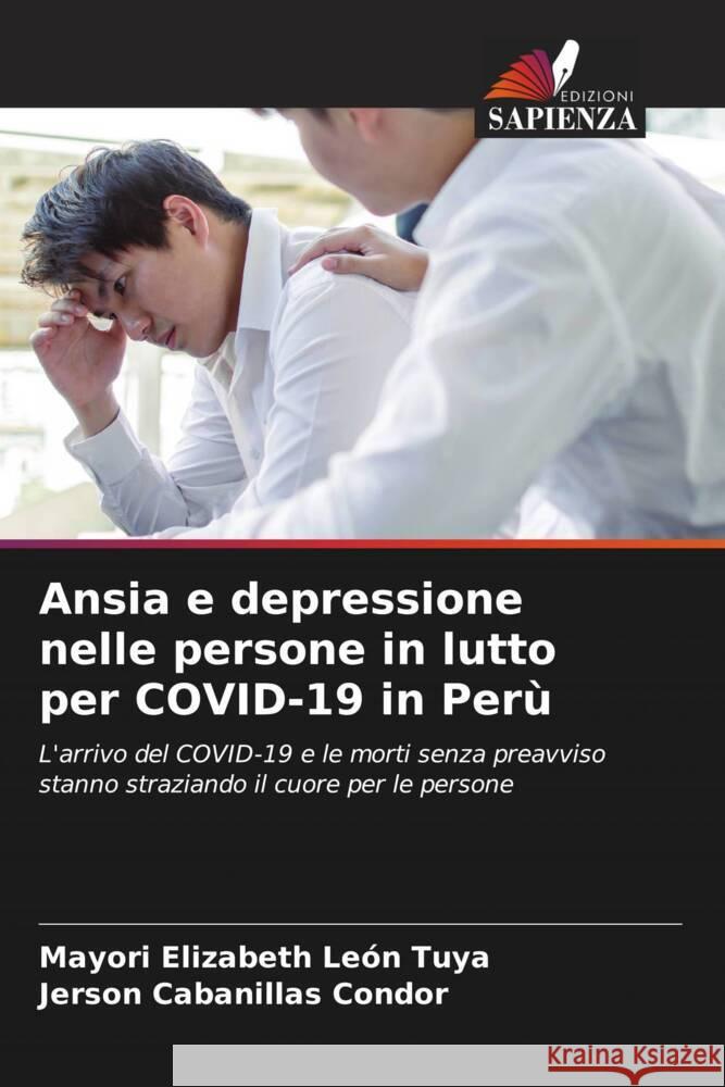 Ansia e depressione nelle persone in lutto per COVID-19 in Perù León Tuya, Mayori Elizabeth, Cabanillas Condor, Jerson 9786204571874 Edizioni Sapienza