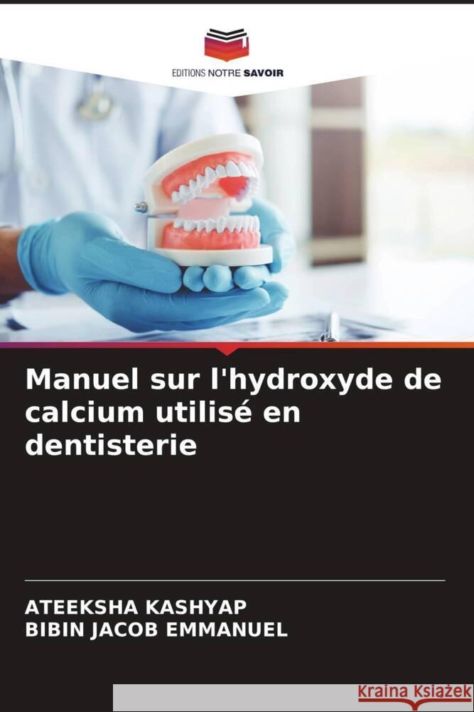 Manuel sur l'hydroxyde de calcium utilisé en dentisterie KASHYAP, ATEEKSHA, Emmanuel, Bibin Jacob 9786204572154 Editions Notre Savoir