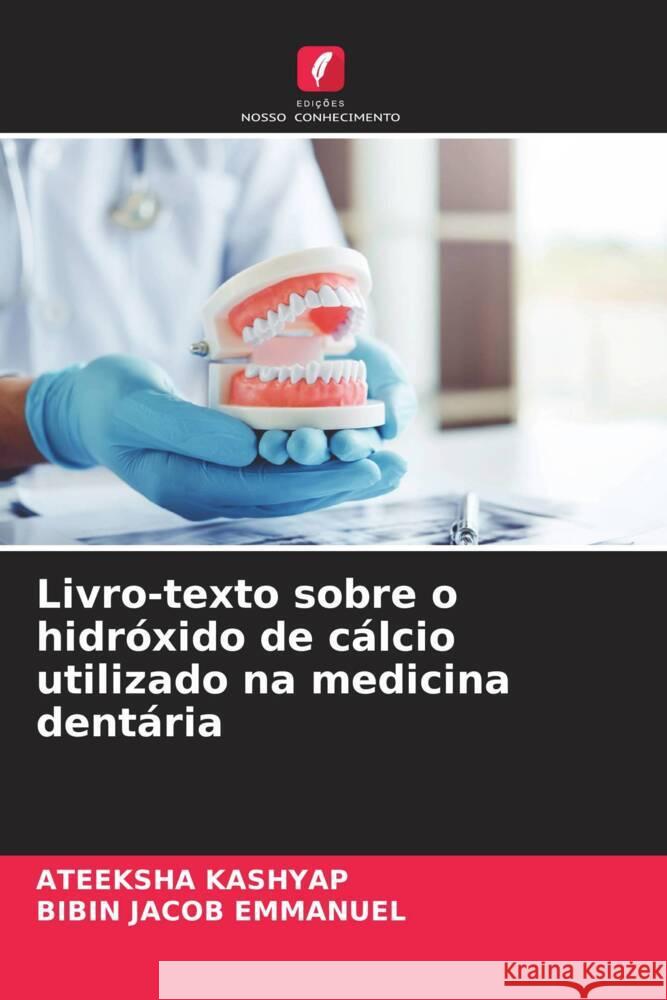 Livro-texto sobre o hidróxido de cálcio utilizado na medicina dentária KASHYAP, ATEEKSHA, Emmanuel, Bibin Jacob 9786204572178 Edições Nosso Conhecimento