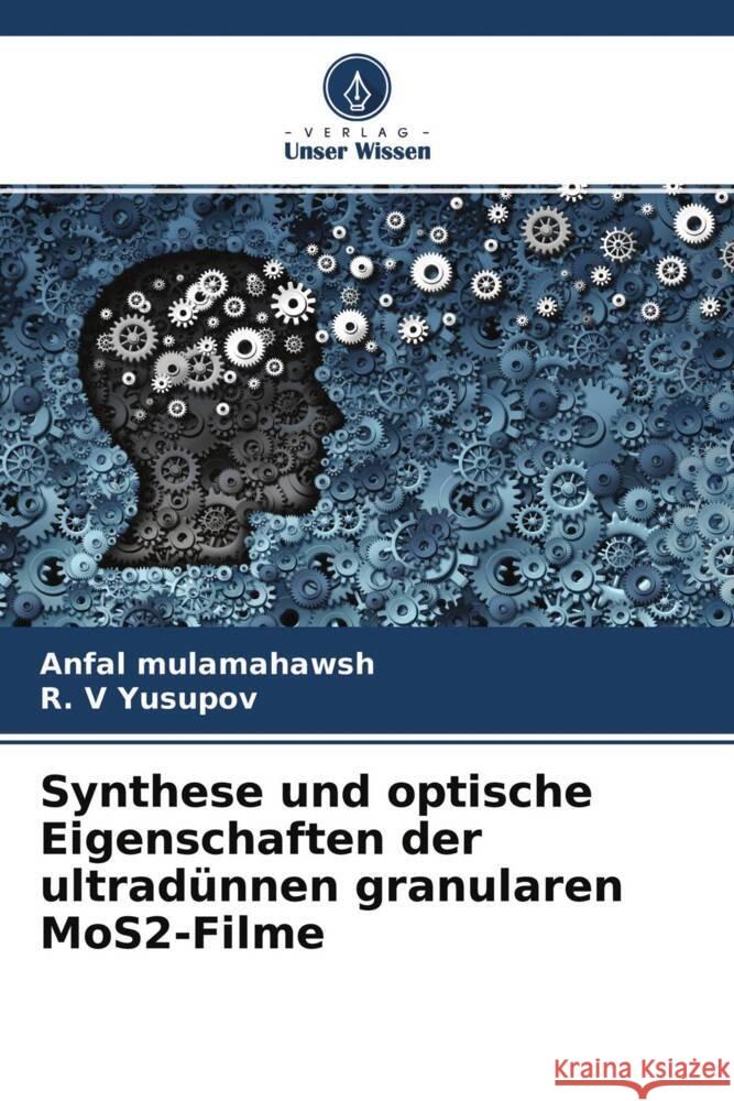 Synthese und optische Eigenschaften der ultradünnen granularen MoS2-Filme mulamahawsh, Anfal, Yusupov, R. V 9786204572406