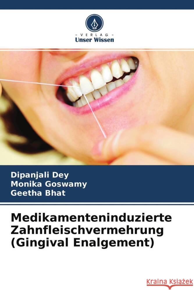 Medikamenteninduzierte Zahnfleischvermehrung (Gingival Enalgement) Dey, Dipanjali, Goswamy, Monika, Bhat, Geetha 9786204573038