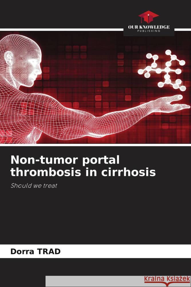 Non-tumor portal thrombosis in cirrhosis Trad, Dorra 9786204573281