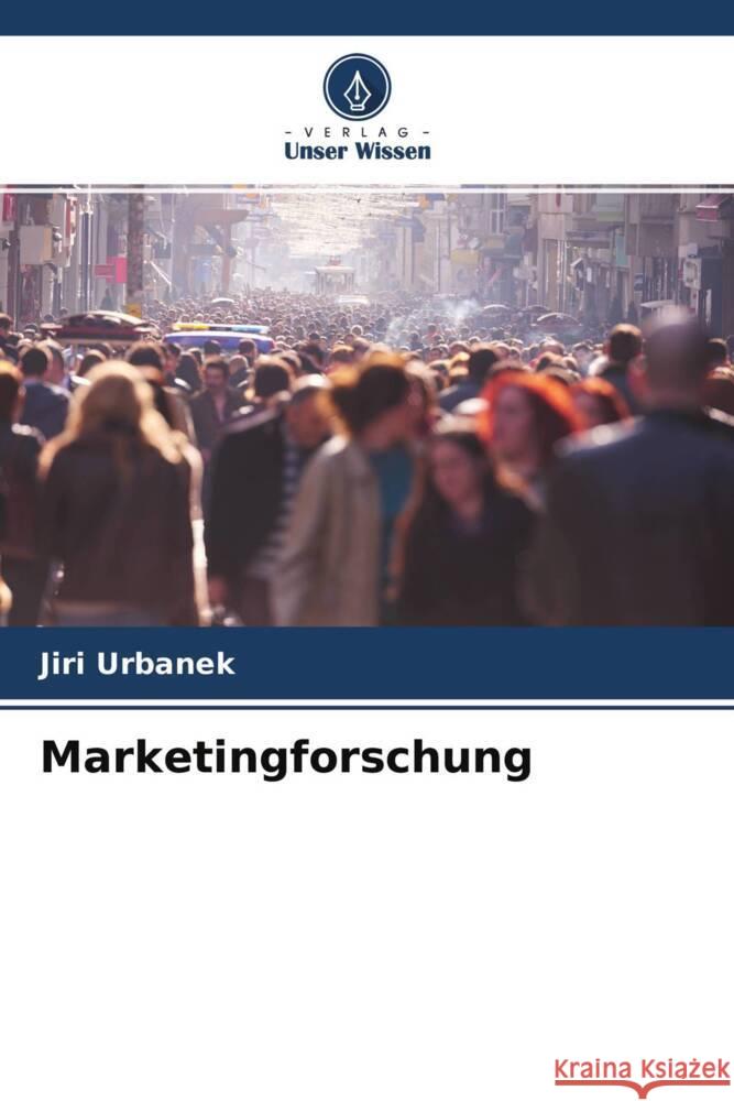 Marketingforschung Urbanek, Jiri 9786204573519 Verlag Unser Wissen