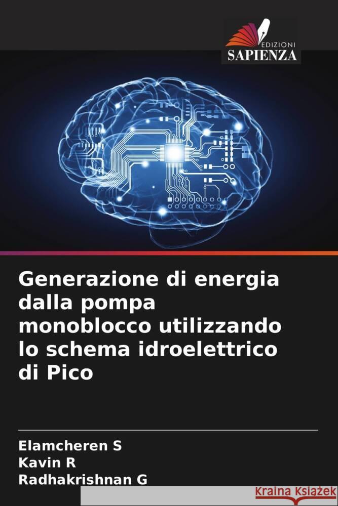 Generazione di energia dalla pompa monoblocco utilizzando lo schema idroelettrico di Pico s, Elamcheren, r, Kavin, g, Radhakrishnan 9786204573670 Edizioni Sapienza