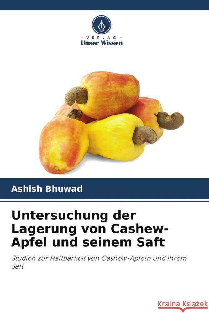 Untersuchung der Lagerung von Cashew-Apfel und seinem Saft Bhuwad, Ashish 9786204573892 Verlag Unser Wissen