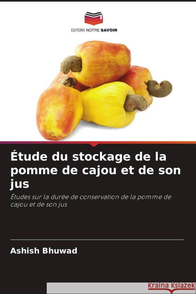 ?tude du stockage de la pomme de cajou et de son jus Ashish Bhuwad Omkar Nirmal Chandrakant Pawar 9786204573946