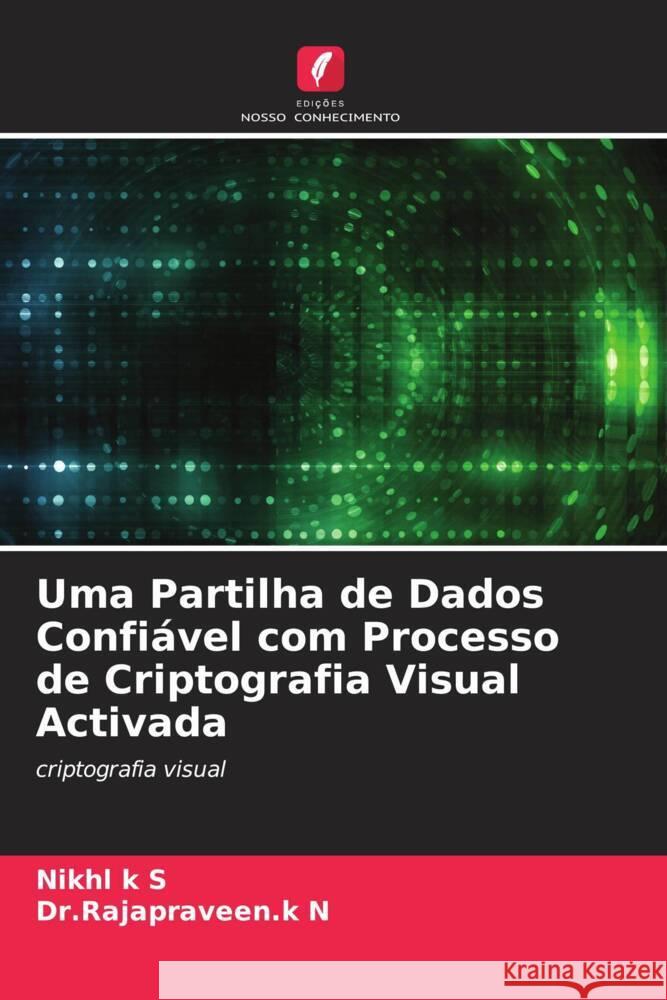 Uma Partilha de Dados Confiável com Processo de Criptografia Visual Activada k S, Nikhl, N, Dr.Rajapraveen.k 9786204574516 Edições Nosso Conhecimento