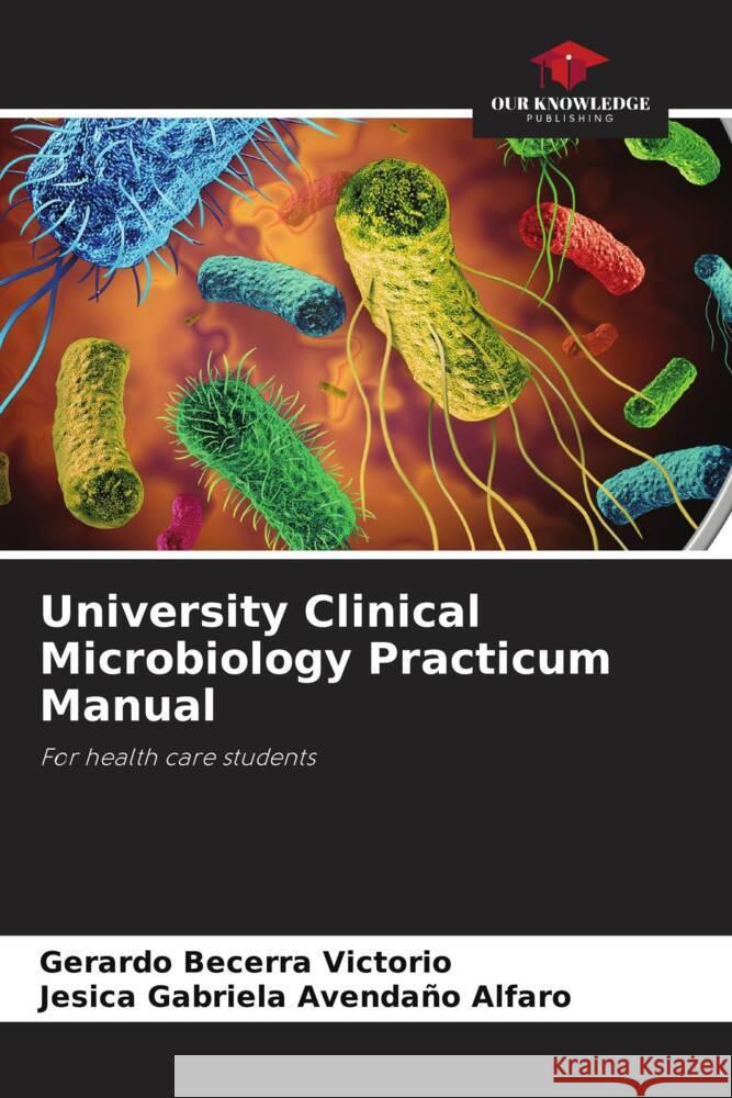 University Clinical Microbiology Practicum Manual Becerra Victorio, Gerardo, Avendaño Alfaro, Jesica Gabriela 9786204574653