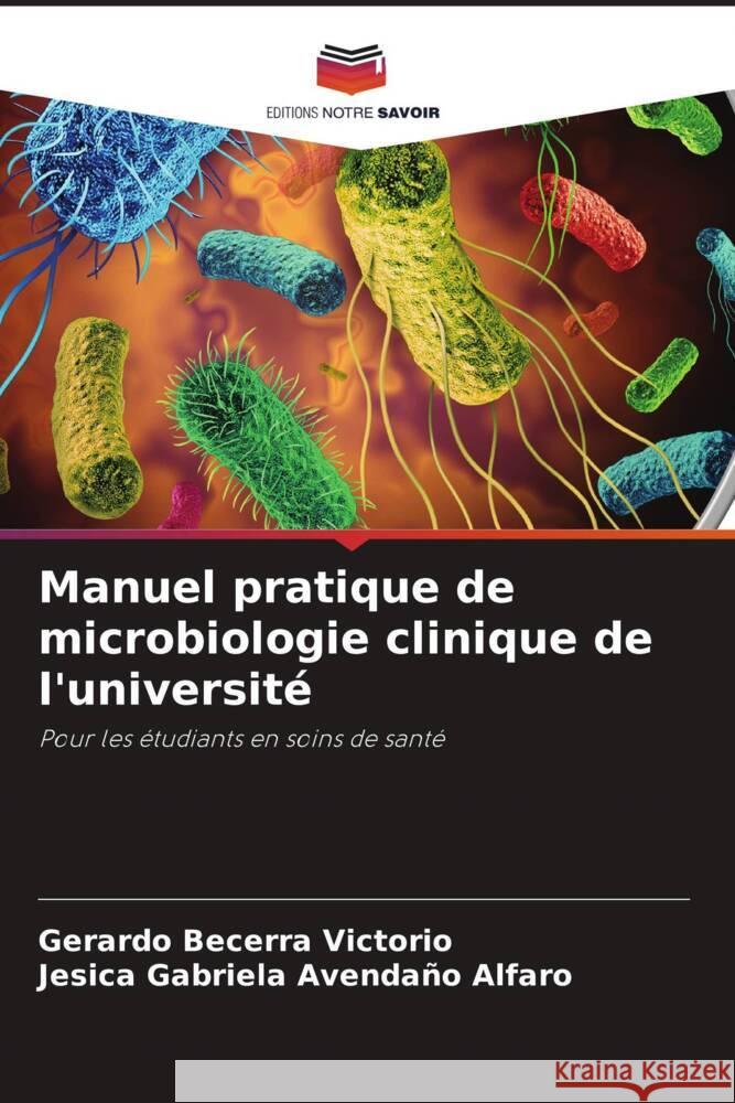 Manuel pratique de microbiologie clinique de l'université Becerra Victorio, Gerardo, Avendaño Alfaro, Jesica Gabriela 9786204574677