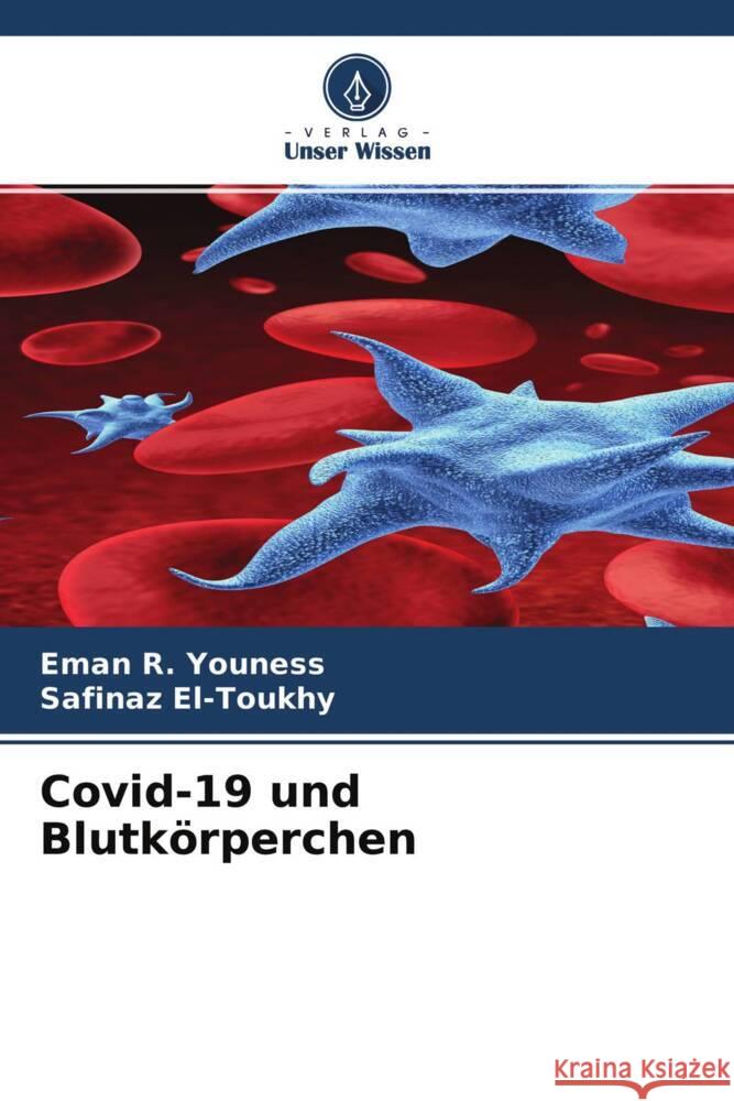 Covid-19 und Blutkörperchen Youness, Eman R., El-Toukhy, Safinaz 9786204574684 Verlag Unser Wissen