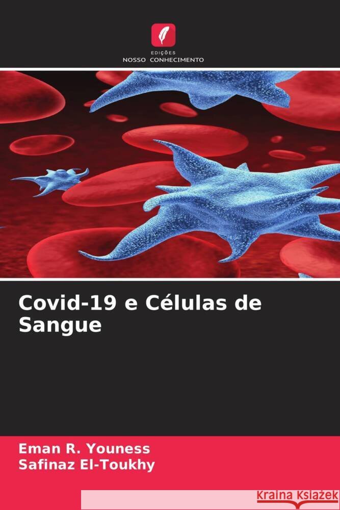 Covid-19 e Células de Sangue Youness, Eman R., El-Toukhy, Safinaz 9786204574745 Edições Nosso Conhecimento