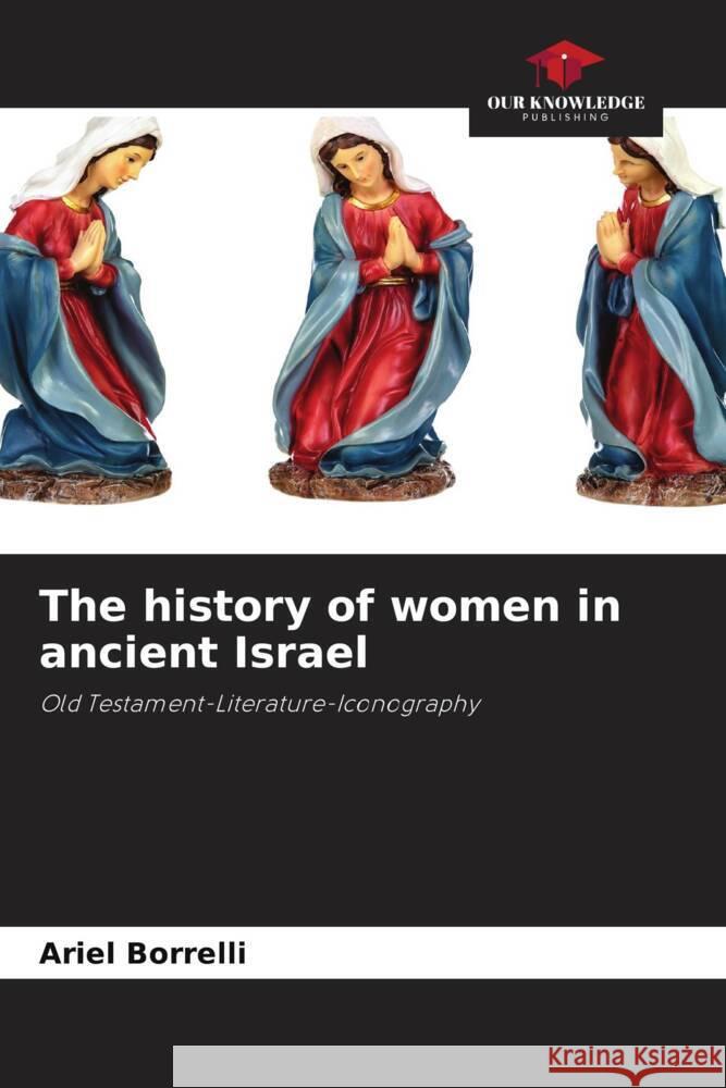 The history of women in ancient Israel Borrelli, Ariel 9786204575308