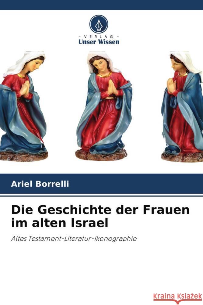 Die Geschichte der Frauen im alten Israel Borrelli, Ariel 9786204575322