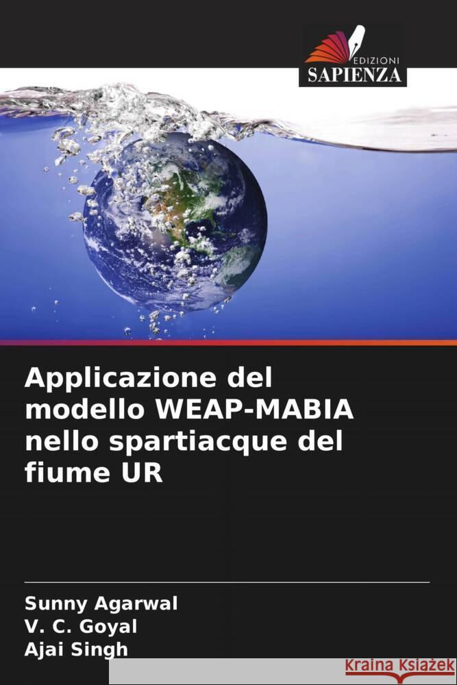 Applicazione del modello WEAP-MABIA nello spartiacque del fiume UR Agarwal, Sunny, Goyal, V. C., Singh, Ajai 9786204575469