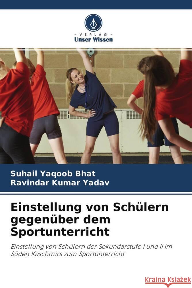 Einstellung von Schülern gegenüber dem Sportunterricht Bhat, Suhail Yaqoob, Yadav, Ravindar Kumar 9786204575940