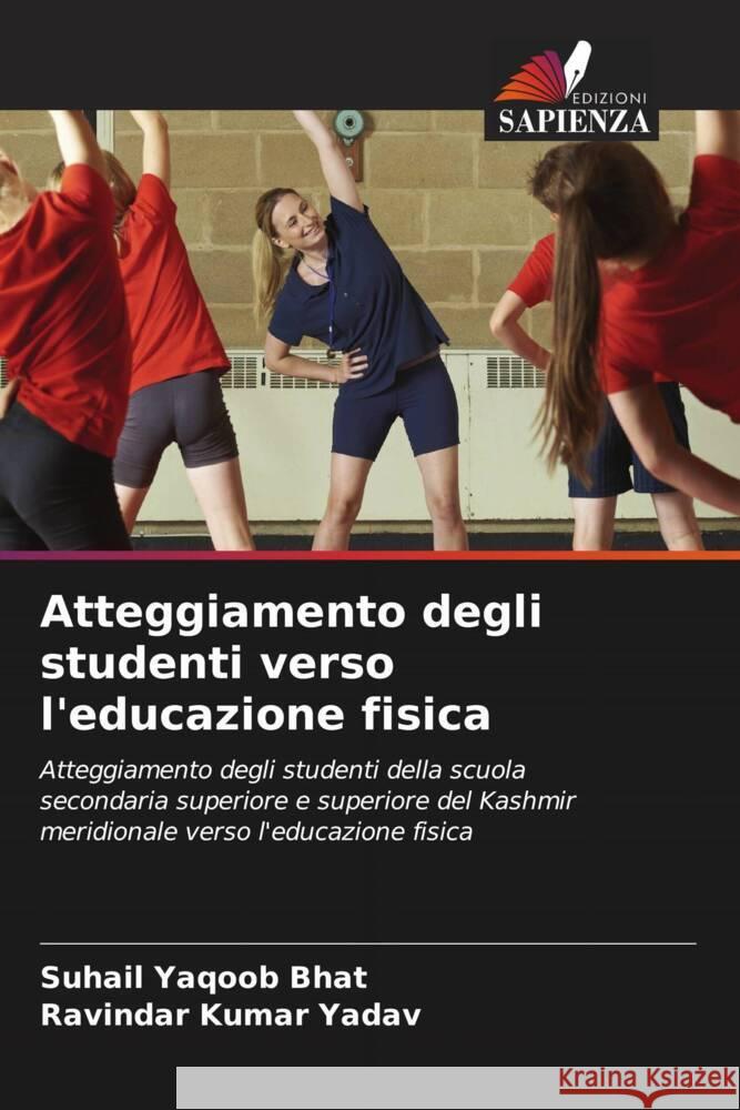 Atteggiamento degli studenti verso l'educazione fisica Bhat, Suhail Yaqoob, Yadav, Ravindar Kumar 9786204575971